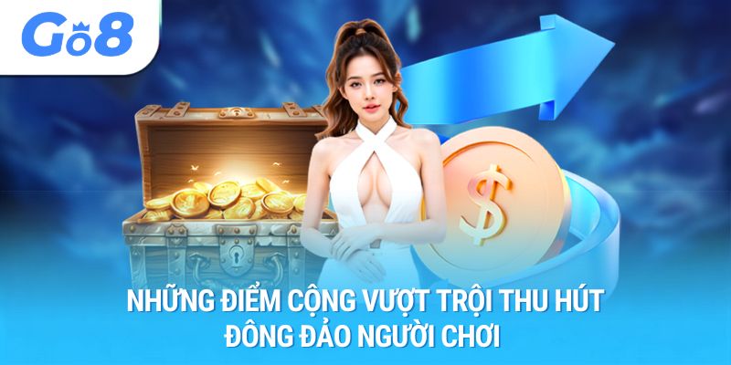 Những điểm cộng vượt trội thu hút đông đảo người chơi